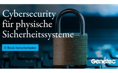 Cybersecurity: Effektiver Schutz von physischen Sicherheitssystemen gegen Cyber-Bedrohungen